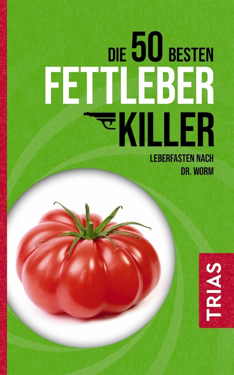 Die 50 besten Fettleber-Killer -  Nicolai Worm,  Melanie Kiefer