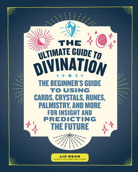 The Ultimate Guide to Divination - Liz Dean