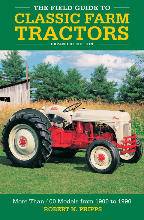 The Field Guide to Classic Farm Tractors, Expanded Edition - Robert N. Pripps