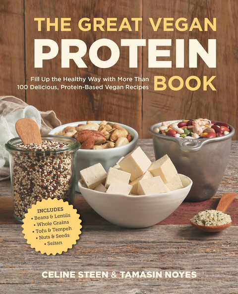 The Great Vegan Protein Book : Fill Up the Healthy Way with More than 100 Delicious Protein-Based Vegan Recipes - Includes - Beans & Lentils - Plants - Tofu & Tempeh - Nuts - Quinoa -  Tamasin Noyes,  Celine Steen