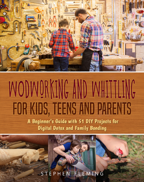 Woodworking and Whittling for Kids, Teens and Parents - Stephen Fleming
