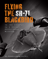 Flying the SR-71 Blackbird - Richard H. Graham