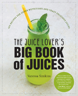 The Juice Lover's Big Book of Juices - Vanessa Simkins