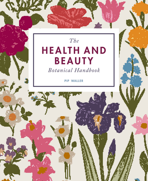 The Health and Beauty Botanical Handbook -  Pip Waller