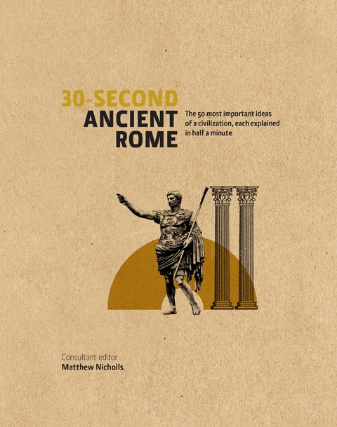 30-Second Ancient Rome : The 50 Most Important Achievements of a Timeless Civilization, each Explained in Half a Minute -  Luke Houghton,  Matthew Nicholls