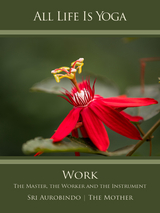 All Life Is Yoga: Work - Sri Aurobindo, The (d.i. Mira Alfassa) Mother