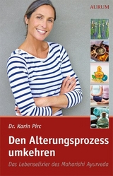 Den Alterungsprozess umkehren - Karin Pirc