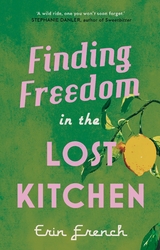 Finding Freedom in the Lost Kitchen -  Erin French