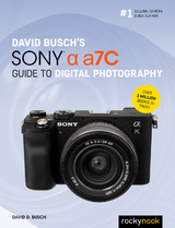 David Busch's Sony Alpha a7C Guide to Digital Photography - David D. Busch