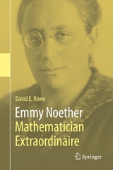 Emmy Noether - Mathematician Extraordinaire -  David E. Rowe