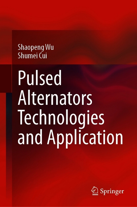 Pulsed Alternators Technologies and Application -  Shumei Cui,  Shaopeng Wu