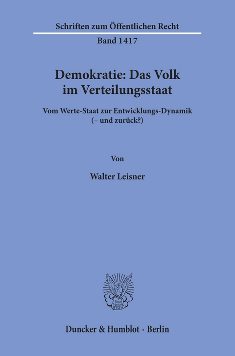 Demokratie: Das Volk im Verteilungsstaat. -  Walter Leisner