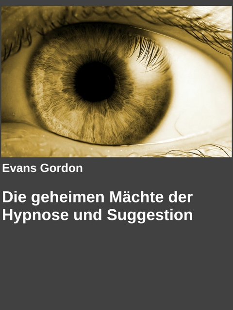 Die geheimen Mächte der Hypnose und Suggestion -  Evans Gordon