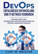 DevOps - Erfolgreich Entwicklung und IT-Betrieb verbinden - Curt W. Meister