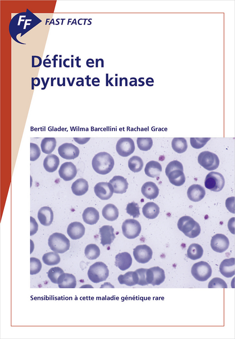 Fast Facts: Déficit en pyruvate kinase - B. Glader, W. Barcellini, R. Grace