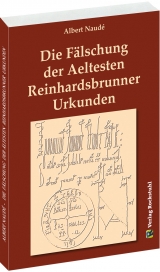 Die Fälschung der Aeltesten Reinhardsbrunner Urkunden - Albert Naudé