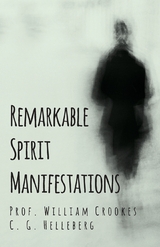 Remarkable Spirit Manifestations - Prof. William Crookes, C. G. Helleberg