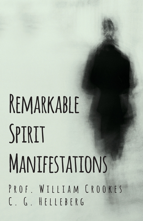 Remarkable Spirit Manifestations - Prof. William Crookes, C. G. Helleberg