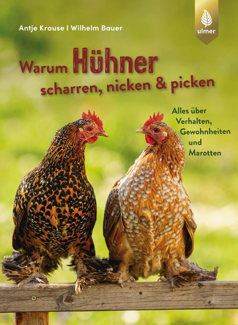 Warum Hühner scharren, nicken und picken - Antje Krause, Wilhelm Bauer