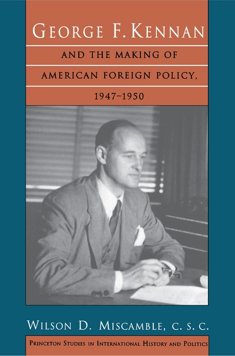 George F. Kennan and the Making of American Foreign Policy, 1947-1950 -  C.S.C. Wilson D. Miscamble