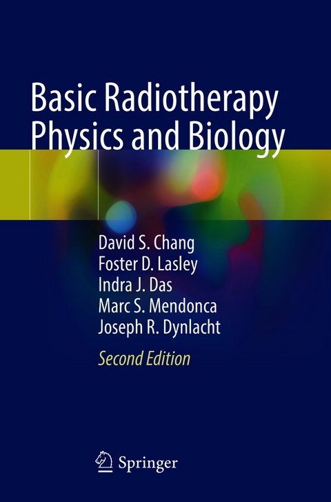 Basic Radiotherapy Physics and Biology - David S. Chang, Foster D. Lasley, Indra J. Das, Marc S. Mendonca, Joseph R. Dynlacht