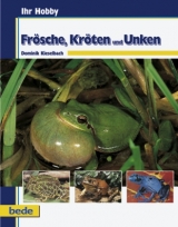 Ihr Hobby Frösche, Kröten und Unken - Dominik Kieselbach