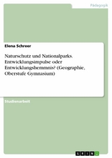 Naturschutz und Nationalparks. Entwicklungsimpulse oder Entwicklungshemmnis? (Geographie, Oberstufe Gymnasium) -  Elena Schreer