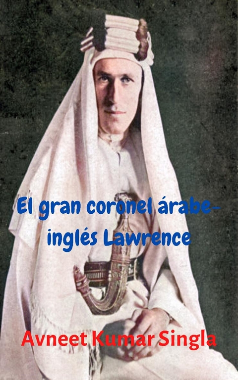 El gran coronel árabe-inglés Lawrence - Avneet Kumar Singla