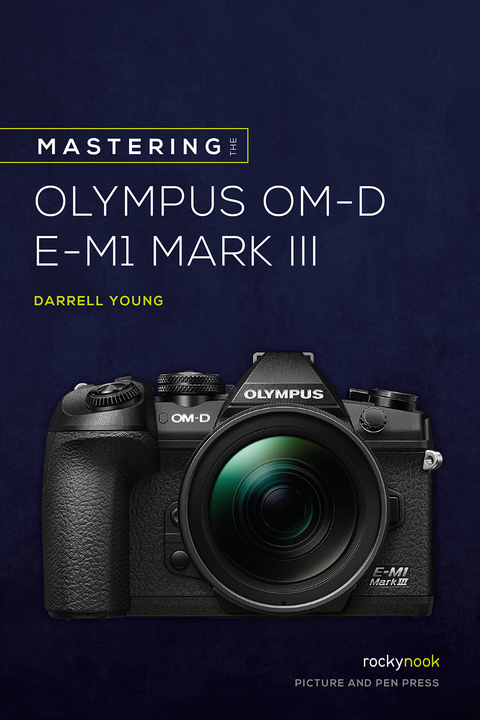 Mastering the Olympus OM-D E-M1 Mark III -  Darrell Young