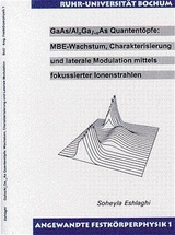 GaAs / Alx Ga1-x As Quantentöpfe: MBE-Wachstum, Charakterisierung und laterale Modulation mittels fokussierter Ionenstrahlen - Soheyla Eshlaghi