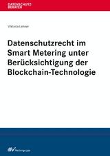 Datenschutzrecht im Smart Metering unter Berücksichtigung der Blockchain-Technologie - Viktoria Lehner