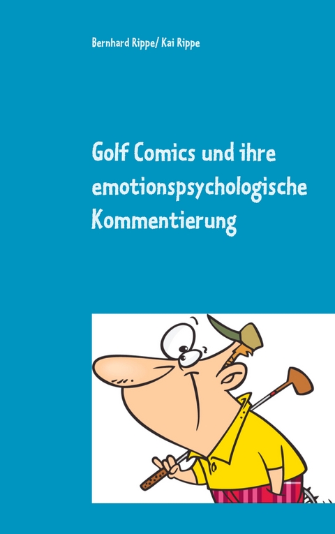 Golf Comics und ihre emotionspsychologische Kommentierung - Bernhard Rippe