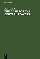 The Case for the Central Powers - Max Montgelas