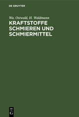 Kraftstoffe Schmieren und Schmiermittel - Wa. Ostwald, H. Waldmann