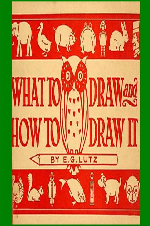 What to Draw and How to Draw It - E. G. Lutz