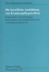 Die berufliche Ausbildung von Krankenpflegefachkräften - Ellen Bögemann-Grossheim