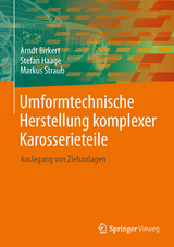 Umformtechnische Herstellung komplexer Karosserieteile -  Arndt Birkert,  Stefan Haage,  Markus Straub