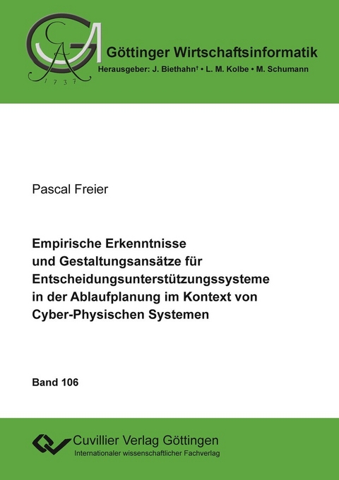 Empirische Erkenntnisse und Gestaltungsans&#xE4;tze f&#xFC;r Entscheidungsunterst&#xFC;tzungssysteme in der Ablaufplanung im Kontext von Cyber-Physischen Systemen -  Pascal Freier