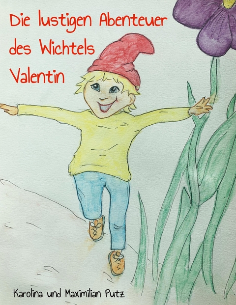 Die lustigen Abenteuer des Wichtels Valentin - Karolina Putz, Maximilian Putz