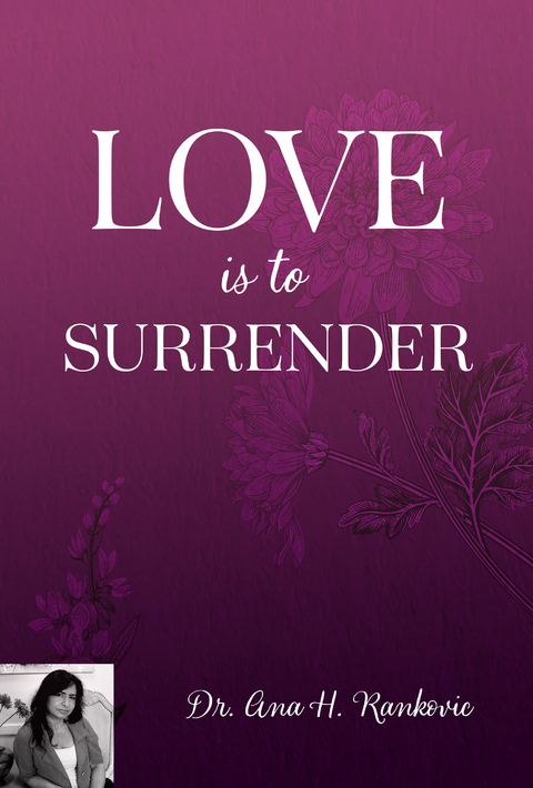 Love Is To Surrender -  DR. Ana H Rankovic