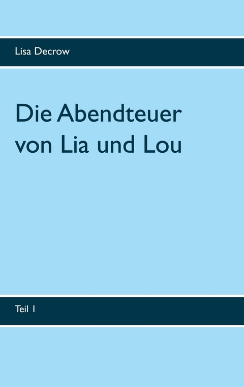 Die Abendteuer von Lia und Lou -  Lisa Decrow