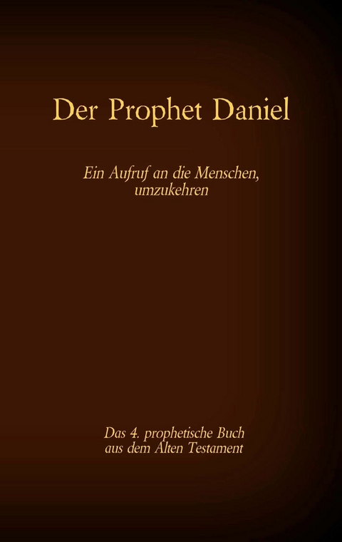 Der Prophet Daniel, das 4. prophetische Buch aus dem Alten Testament der BIbel - 