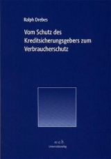 Vom Schutz des Kreditsicherungsgebers zum Verbraucherschutz - Ralph Drebes