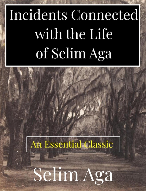 Incidents Connected with the Life of Selim Aga - Selim Aga
