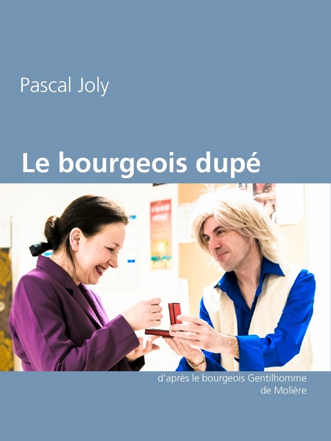 Le bourgeois dupé - Pascal Joly