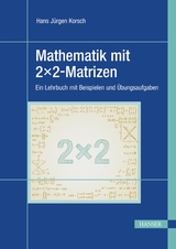 Mathematik mit 2x2-Matrizen - Hans Jürgen Korsch