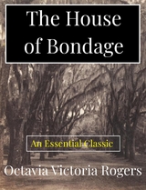 The House of Bondage - Octavia Victoria Rogers