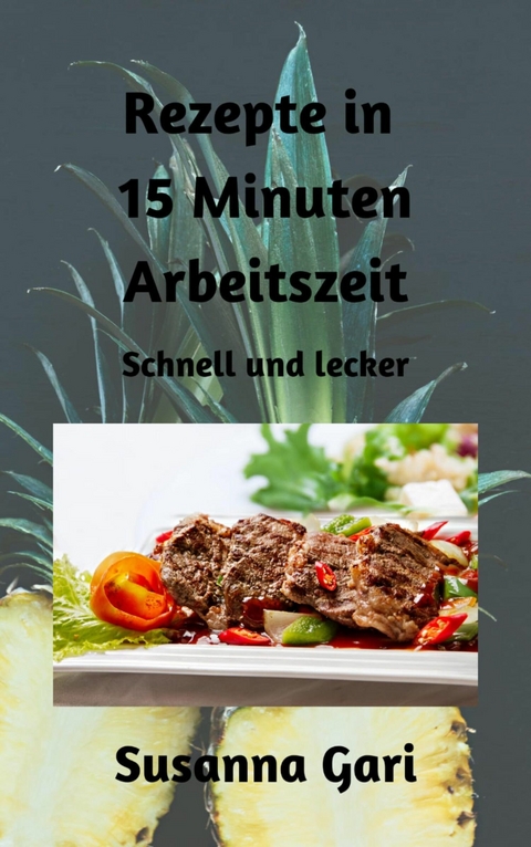 Rezepte in 15 Minuten Arbeitszeit - Susanna Gari