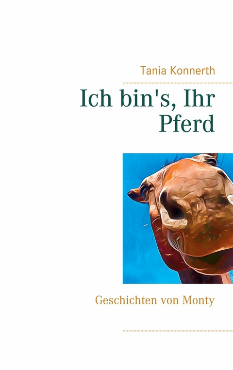 Ich bin&apos;s, Ihr Pferd -  Tania Konnerth