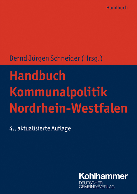 Handbuch Kommunalpolitik Nordrhein-Westfalen -  Claus Hamacher,  Klaus-Viktor Kleerbaum,  Martin Lehrer,  Bernd Jürgen Schneider,  Anne Wellmann,  Michae